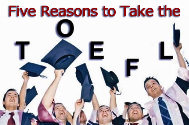Five Reasons to Take the TOEFL
